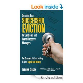 Secrets to a Successful Eviction for Landlords and Rental Property Managers: The Complete Guide to Evicting Tenants Legally and Quickly   Kindle edition by Carolyn Gibson. Professional & Technical Kindle eBooks @ .