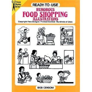 Ready to Use Humorous Food Shopping Illustrations (Dover Clip Art Series): Bob Censoni: 9780486268156: Books