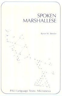 Spoken Marshallese (Pacific and Asian Linguistics Institute. Pali Language Texts): Byron W. Bender: 9780870220708: Books