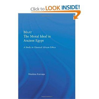 Maat, The Moral Ideal in Ancient Egypt (African Studies History, Politics, Economics and Culture) (9780415947534) Maulana Karenga Books