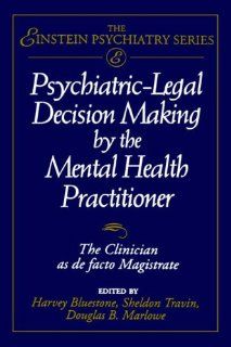 Psychiatric Legal Decision Making by the Mental Health Practitioner The Clinician as de facto Magistrate (Publication Series of the Einstein Montefiore Medical Center Department of Psychiatry) 9780471004318 Medicine & Health Science Books @