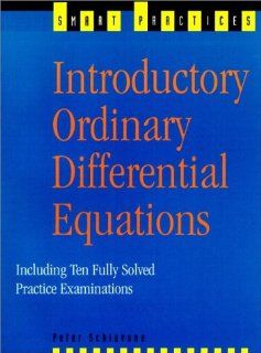 Introductory Ordinary Differential Equations: Including 10 Fully Solved Practice Examinations (Smart Practices): Peter Schiavone: 9780139073380: Books