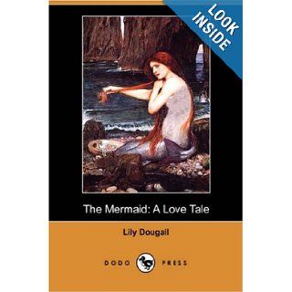 The Mermaid: A Love Tale (Dodo Press): Lily Dougall: 9781406587012: Books