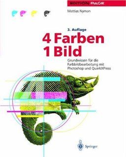4 Farben   ein Bild: Grundwissen fr die Farbbildbearbeitung mit Photoshop und QuarkXPress (Edition PAGE) (German Edition): Mattias Nyman, Jan Peter Homann, H. H. Schmidt, H. Eiermann: 9783540646785: Books