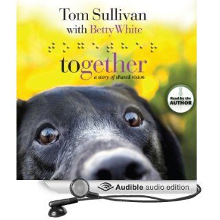 Together: A Story of Shared Vision (Audible Audio Edition): Tom Sullivan, Betty White: Books