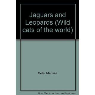 Wildcats of the World   Jaguars and Leopards: Melissa Cole: 9781567114478: Books