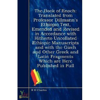 The Book of Enoch: Translated From Professor Dillmann's Ethiopic Text, Emended and Revised in Accordance With Hitherto Uncollated Ethiopic ManuscriptsWhich Are Here Published in Full: R H Charles: 9780857925435: Books