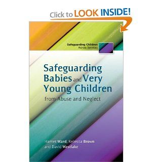 Safeguarding Babies and Very Young Children from Abuse and Neglect (Safeguarding Children Across Services): Harriet Ward: 9781849052375: Books