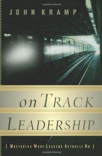 On Track Leadership Mastering What Leaders Actually Do John Kramp 9780805440195 Books