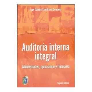 Auditoria interna integral / Comprehensive Internal Audit Administrativa, operacional y financiera / Administrative, operational and financial (Spanish Edition) Juan Ramon Santillana Gonzalez 9789706862365 Books