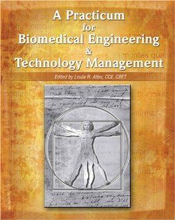 A PRACTICUM FOR BIOMEDICAL ENGINEERING AND TECHNOLOGY MANAGEMENT ISSUES: ATLES LESLIE R: 9780757548901: Books