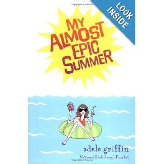 My Almost Epic Summer: Adele Griffin: 9780399237843: Books