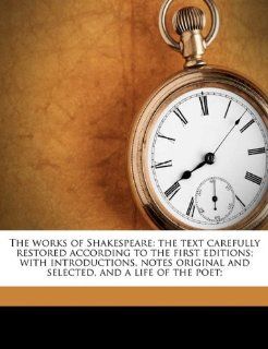 The works of Shakespeare: the text carefully restored according to the first editions; with introductions, notes original and selected, and a life of the poet; (9781177088503): William Shakespeare, Henry Norman Hudson: Books