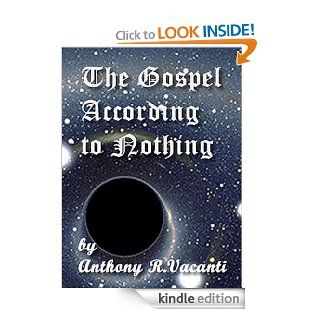 The Gospel According To Nothing   Kindle edition by Anthony R. Vacanti. Religion & Spirituality Kindle eBooks @ .