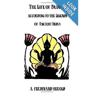The Life Of Buddha: According To The Legends Of Ancient India (9781438256627): A. Ferdinand Herold: Books