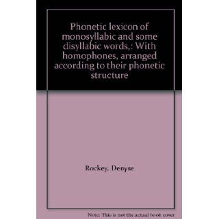 Phonetic lexicon of monosyllabic and some disyllabic words, : With homophones, arranged according to their phonetic structure: Denyse Rockey: 9780855010461: Books