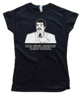 Womens Actually That Guy's Pretty Badass. Neil DeGrasse Tyson Tee Shirt Gildan Softstyle: Clothing