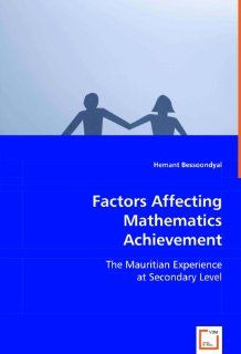 Factors Affecting Mathematics Achievement: The Mauritian Experience at Secondary Level (9783639068405): Hemant Bessoondyal: Books