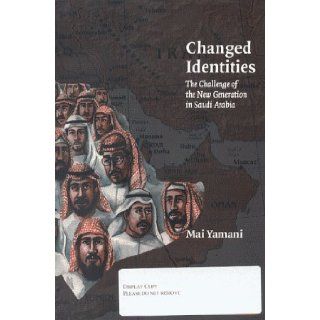 Changed Identities: Challenge of the New Generation in Saudi Arabia: Mai Yamani: 9781862030886: Books