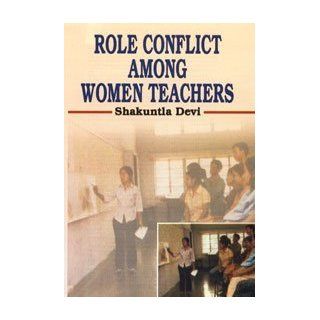 Role Conflict Among Women Teachers: Shakuntia Devi: 9788171699186: Books