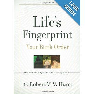 Life's Fingerprint: How Birth Order Affects Your Path Throughout Life: Robert V.V. Hurst: 9780979136108: Books