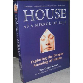 House As a Mirror of Self: Exploring the Deeper Meaning of Home: Clare Cooper Marcus: 9780892541249: Books