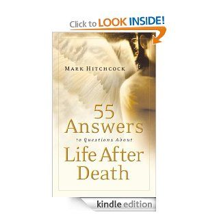 55 Answers to Questions about Life After Death eBook Mark Hitchcock Kindle Store