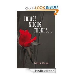 Things Among Thorns  Kindle edition by Kayla Dann. Romance Kindle eBooks @ .