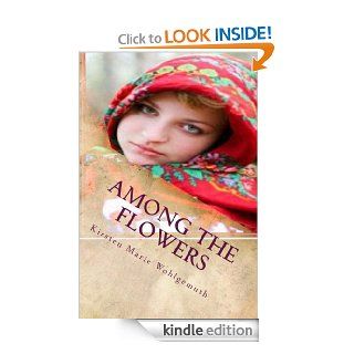 Among The Flowers eBook: Kirsten Marie Wohlgemuth: Kindle Store