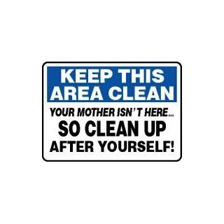 KEEP THIS AREA CLEAN YOUR MOTHER ISN'T HERE SO CLEAN UP AFTER YOURSELF! Sign   10" x 14" Plastic: Home Improvement