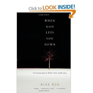 When God Lets You Down: Trusting Again After Pain and Loss: Alex Gee: 9780830833979: Books