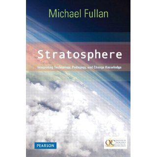 Stratosphere: Integrating Technology, Pedagogy, and Change Knowledge eBook: Michael Fullan: Kindle Store