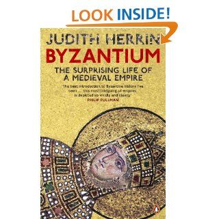Byzantium: The Surprising Life of a Medieval Empire eBook: Judith Herrin: Kindle Store