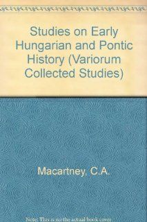 Studies on Early Hungarian and Pontic History (Collected Studies) (9780860786443): C. A. Macartney, Lorant Czigany, Laszlo Peter: Books