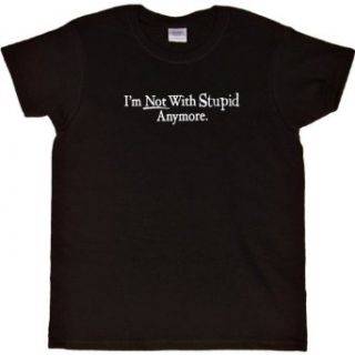 WOMENS T SHIRT : BLACK   LARGE   Im Not With Stupid Anymore   Funny Breakup Single Again: Clothing
