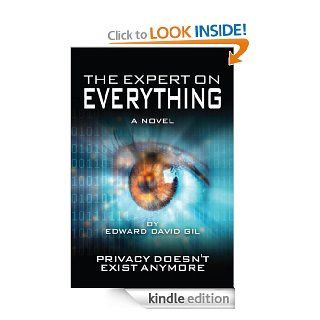 The Expert on Everything  A Novel  Privacy Doesn't Exist Anymore eBook Edward  Gil Kindle Store