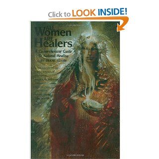 All Women Are Healers: A Comprehensive Guide to Natural Healing: Diane Stein: 9780895944092: Books