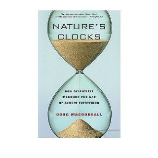 Nature's Clocks: How Scientists Measure the Age of Almost Everything (Paperback)   Common: By (author) Douglas Macdougall: 0884449184992: Books