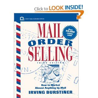 Mail Order Selling How to Market Almost Anything by Mail (Wiley Small Business Editions) Irving Burstiner 9780471097914 Books
