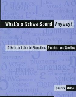What's a Schwa Sound Anyway? A Holistic Guide to Phonetics, Phonics, and Spelling (9780435088651): Sandra Wilde: Books