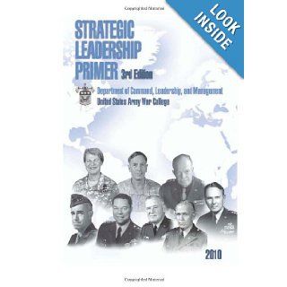 Strategic Leadership Primer: 3rd Edition: United States Army War College: 9781470016722: Books