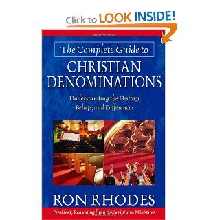 The Complete Guide to Christian Denominations: Understanding the History, Beliefs, and Differences: Ron Rhodes: 9780736912891: Books