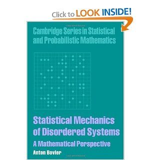 Statistical Mechanics of Disordered Systems: A Mathematical Perspective (Cambridge Series in Statistical and Probabilistic Mathematics): Anton Bovier: Books