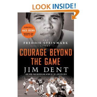 Courage Beyond the Game: The Freddie Steinmark Story eBook: Jim Dent, Mack Brown: Kindle Store