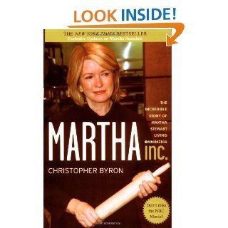 Martha Inc.: The Incredible Story of Martha Stewart Living Omnimedia eBook: Christopher M. Byron: Kindle Store