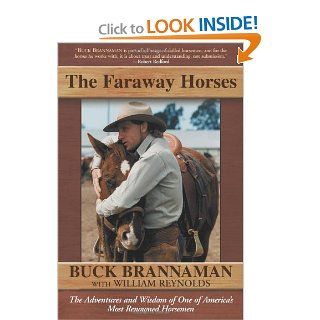 The Faraway Horses: The Adventures and Wisdom of One of America's Most Renowned Horsemen: Buck Brannaman: 9781585748631: Books