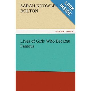 Lives of Girls Who Became Famous (TREDITION CLASSICS): Sarah Knowles Bolton: 9783842444904: Books