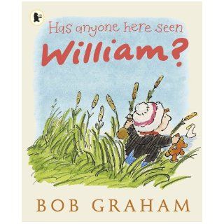 Has Anyone Here Seen William?: Bob Graham: 9781406316131: Books