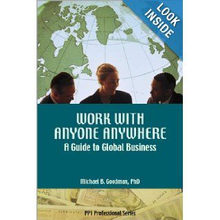 Work With Anyone Anywhere: A Guide to Global Business: Michael B. Goodman: 9781591260608: Books