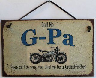 5x8 Biker Sign Saying "Call Me G PA Because I'm way too Cool to be a Grandfather" Decorative Fun Universal Household Signs from Egbert's Treasures : Everything Else